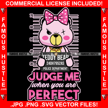 Judge Me When You Are Perfect Famous Hustle Adorable Female Gangster Pink Teddy Bear One Eye Scar Hustler Hustling Trap Trapper Quote Art Graphic Design Logo T-Shirt Print Printing JPG PNG SVG Vector Cut File